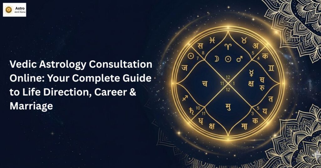 Vedic Astrology Consultation Online Your Complete Guide to Life Direction, Career & Marriage